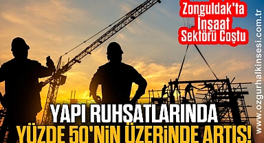 Zonguldak'ta İnşaat Sektörü Coştu: Yapı Ruhsatlarında Yüzde 50'nin Üzerinde Artış!