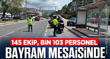 145 EKİP, BİN 103 PERSONEL BAYRAM MESAİSİNDE