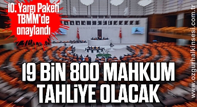 19 BİN 800 MAHKUMA TAHLİYE OLACAK