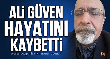 Ali Güven hayatını kaybetti
