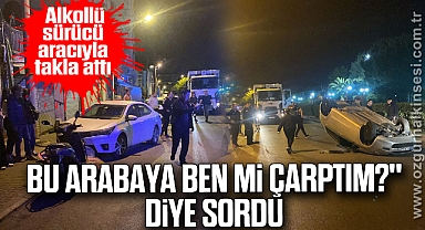 Alkollü sürücü aracıyla takla attı,
