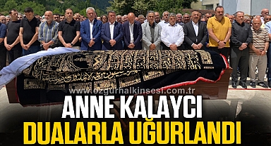 ANNE KALAYCI DUALARLA UĞURLANDI