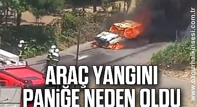Araç yangını paniğe neden oldu