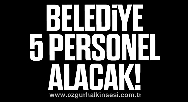 Belediye 5 Personel Alacak!