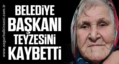 Belediye Başkanı teyzesini kaybetti