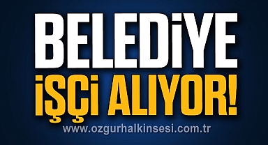 Belediye İşçi Alıyor!