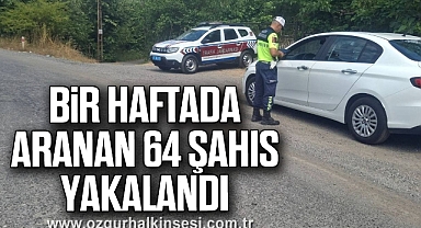 Bir haftada aranan 64 şahıs yakalandı