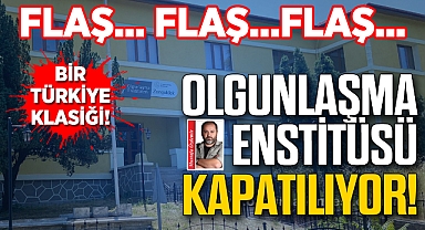 BİR TÜRKİYE KLASİĞİ! Olgunlaşma Enstitüsü Kapatılıyor