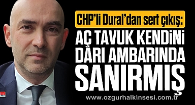CHP’li Dural’dan sert çıkış: