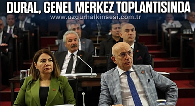 CHP'li Dural, Genel Merkez Toplantısında