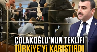 ÇOLAKOĞLU'NUN TEKLİFİ TÜRKİYE'Yİ KARIŞTIRDI