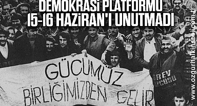 Demokrasi Platformu 15-16 Haziran'ı Unutmadı