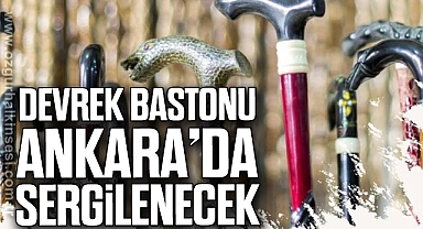 DEVREK BASTONU ANKARA’DA SERGİLENECEK