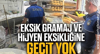EKSİK GRAMAJ VE HİJYEN EKSİKLİĞİNE GEÇİT YOK