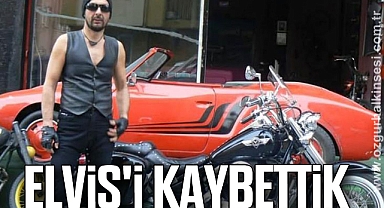 ELVİS'İ KAYBETTİK