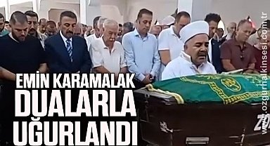 EMİN KARAMALAK DUALARLA UĞURLANDI