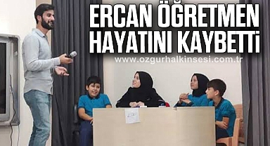 Ercan Öğretmen Hayatını Kaybetti
