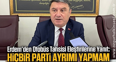 Erdem'den Otobüs Tahsisi Eleştirilerine Yanıt: