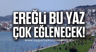 EREĞLİ BU YAZ ÇOK EĞLENECEK!