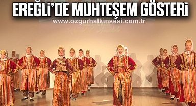 EREĞLİ’DE MUHTEŞEM GÖSTERİ
