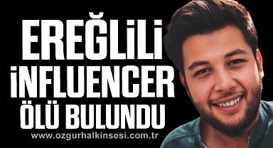 EREĞLİLİ İNFLUENCER ÖLÜ BULUNDU