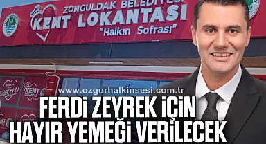 Ferdi Zeyrek İçin Hayır Yemeği Verilecek