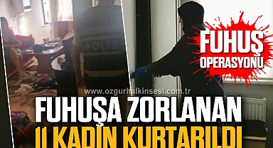 Fuhuş Operasyonu: Fuhuşa zorlanan 11 kadın kurtarıldı