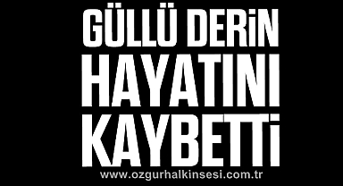 Güllü Derin hayatını kaybetti