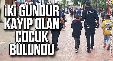 İki gündür kayıp olan çocuk bulundu