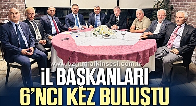 İL BAŞKANLARI 6’NCI KEZ BULUŞTU