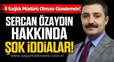 İl Sağlık Müdürü Olması Gündemde! Sercan Özaydın Hakkında Şok İddialar!
