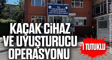 Kaçak cihaz ve uyuşturucu operasyonu: 1 kişi tutuklandı