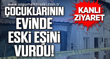 Kanlı ziyaret: Çocuklarının evinde eski eşini vurdu