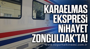 KARAELMAS EKSPRESİ NİHAYET ZONGULDAK'TA!