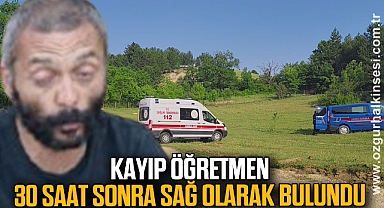 Kayıp öğretmen, 30 saat sonra sağ olarak bulundu