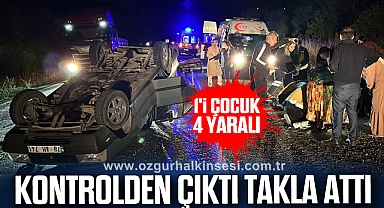 Kontrolden çıktı takla attı: 1'i çocuk 4 yaralı