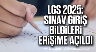 LGS 2025: Sınav giriş bilgileri erişime açıldı