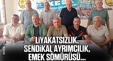 Liyakatsizlik, Sendikal Ayrımcılık, Emek Sömürüsü...