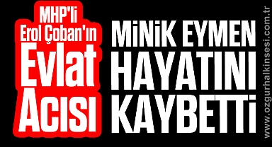 MHP'li Erol Çoban'ın Evlat Acısı