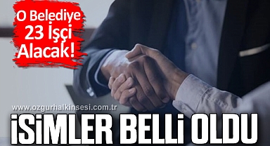 O Belediye 23 İşçi Alacak! İsimler Belli Oldu