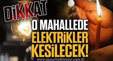 O Mahallede Elektrikler Kesilecek!