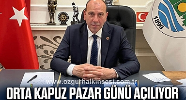 ORTA KAPUZ PAZAR GÜNÜ AÇILIYOR