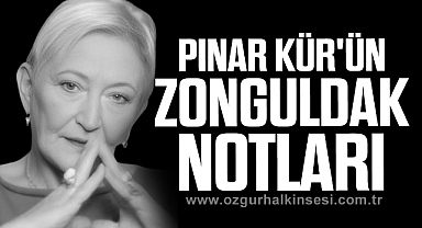 PINAR KÜR'ÜN ZONGULDAK NOTLARI...
