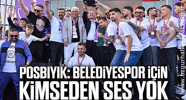 POSBIYIK: BELEDİYESPOR İÇİN KİMSEDEN SES YOK