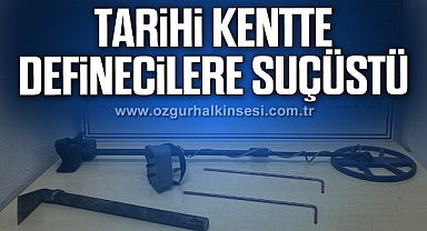 Tarihi kentte defineciler suçüstü yakalandı