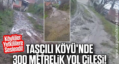 Taşçılı Köyü'nde 300 Metrelik Yol Çilesi!