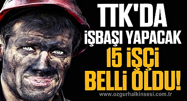 TTK'da İşbaşı Yapacak 15 İşçi Belli Oldu!