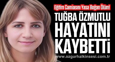 Tuğba Özmutlu Hayatını Kaybetti