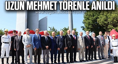 UZUN MEHMET TÖRENLE ANILDI