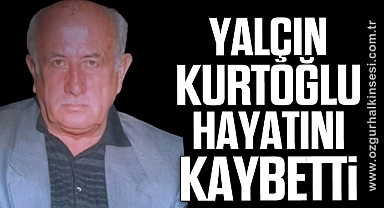 Yalçın Kurtoğlu Hayatını Kaybetti